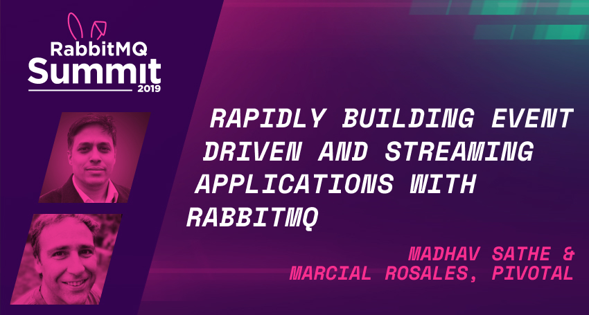 Rapidly Building Event Driven and Streaming Applications with RabbitMQ - Madhav Sathe & Marcial Rosales