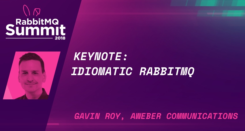 Keynote: Idiomatic RabbitMQ - Gavin Roy